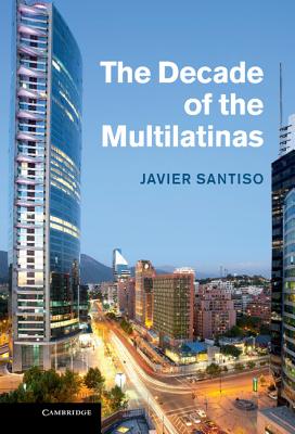 The Decade of the Multilatinas - Santiso, Javier