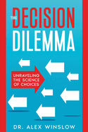The Decision Dilemma: Unraveling the Science of Choices