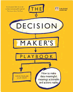 The Decision Maker's Playbook: 12 Tactics for Thinking Clearly, Navigating Uncertainty and Making Smarter Choices