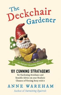 The Deckchair Gardener: An Improper Gardening Manual - Wareham, Anne