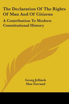 The Declaration of the Rights of Man and of Citizens: A Contribution to Modern Constitutional History - Jellinek, Georg, and Farrand, Max (Translated by)