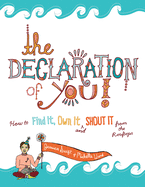 The Declaration of You!: How to Find It, Own It and Shout It from the Rooftops