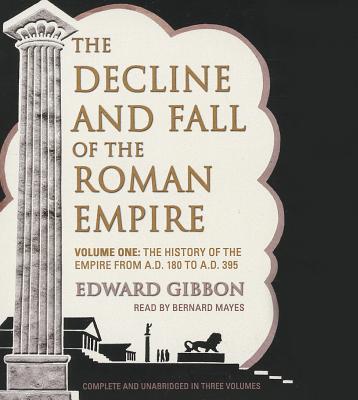 The Decline and Fall of the Roman Empire, Vol. I - Gibbon, Edward, and Mayes, Bernard (Read by)