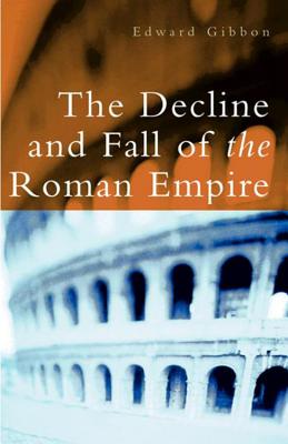 The Decline and Fall of the Roman Empire - Gibbon, Edward, and Trevor-Roper, Hugh