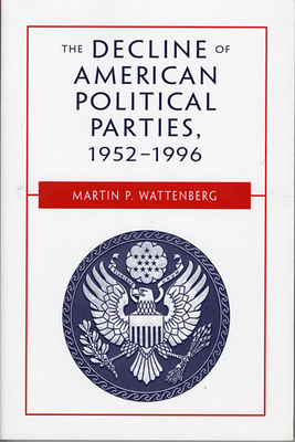 The Decline of American Political Parties, 1952-1996: Fifth Edition - Wattenberg, Martin P