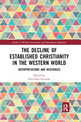 The Decline of Established Christianity in the Western World: Interpretations and Responses - Peterson, Paul Silas (Editor)