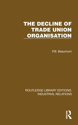 The Decline of Trade Union Organisation - Beaumont, P B