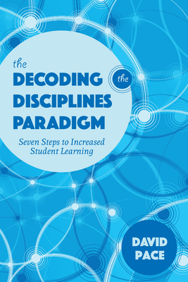 The Decoding the Disciplines Paradigm: Seven Steps to Increased Student Learning - Pace, David