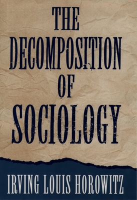 The Decomposition of Sociology - Horowitz, Irving Louis