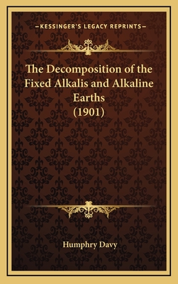 The Decomposition of the Fixed Alkalis and Alkaline Earths (1901) - Davy, Humphry