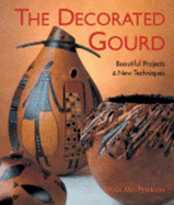 The Decorated Gourd: Beautiful Projects & New Techniques - Peterson, Dyan Mai