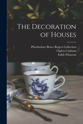The Decoration of Houses - Wharton, Edith, and Collection, Pforzheimer Bruce Rogers, and Codman, Ogden