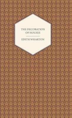 The Decoration of Houses - Wharton, Edith