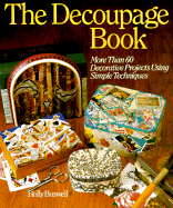 The Decoupage Book: More Than 60 Decorative Projects Using Simple Techniques