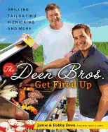 The Deen Bros. Get Fired Up: Grilling, Tailgating, Picnicking, and More - Deen, Jamie