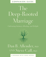 The Deep-Rooted Marriage Companion Guide: Cultivating Intimacy, Healing, and Delight