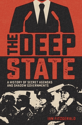 The Deep State: A History of Secret Agendas and Shadow Governments - Fitzgerald, Ian