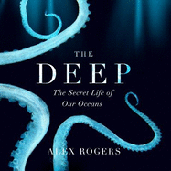 The Deep: The Hidden Wonders of Our Oceans and How We Can Protect Them