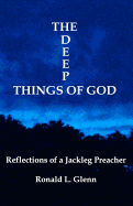 The Deep Things of God: Reflections of a Jackleg Preacher