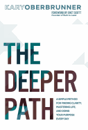 The Deeper Path: A Simple Method for Finding Clarity, Mastering Life, and Doing Your Purpose Every Day