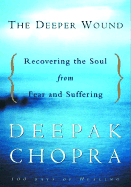 The Deeper Wound: Recovering the Soul from Fear and Suffering