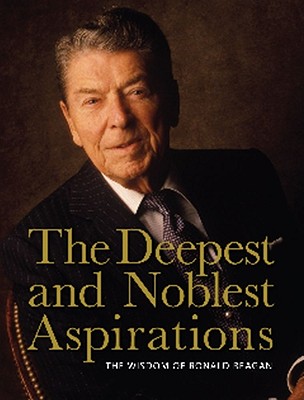 The Deepest and Noblest Aspirations: The Wisdom of Ronald Reagan - Press, Cider Mill