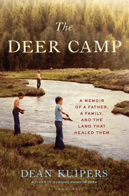 The Deer Camp: A Memoir of a Father, a Family, and the Land That Healed Them - Kuipers, Dean