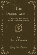 The Deerstalkers: A Sporting Tale of the South-Western Counties (Classic Reprint)