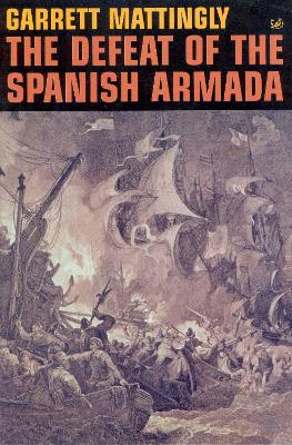 The Defeat Of The Spanish Armada - Mattingly, Garrett