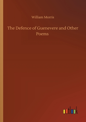 The Defence of Guenevere and Other Poems - Morris, William