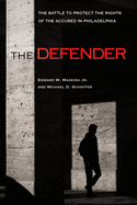 The Defender: The Battle to Protect the Rights of the Accused in Philadelphia