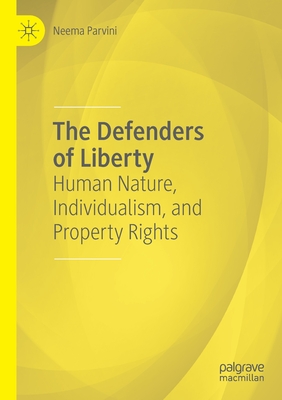 The Defenders of Liberty: Human Nature, Individualism, and Property Rights - Parvini, Neema