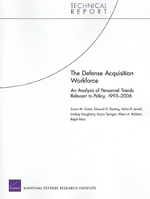 The Defense Acquisition Workforce: An Analysis of Personnel Trends Relevant to Policy, 1993-2006 (2008) - Gates, Susan M, and Keating, Edward G, and Jewell, Adria D