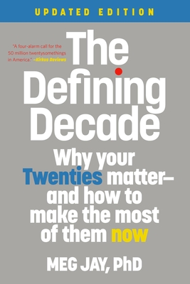 The Defining Decade: Why Your Twenties Matter--And How to Make the Most of Them Now - Jay, Meg