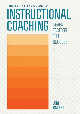 The Definitive Guide to Instructional Coaching: Seven Factors for Success - Knight, Jim