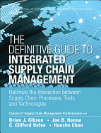 The Definitive Guide to Integrated Supply Chain Management: Optimize the Interaction Between Supply Chain Processes, Tools, and Technologies