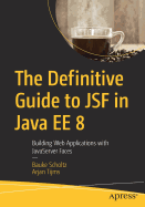The Definitive Guide to Jsf in Java Ee 8: Building Web Applications with JavaServer Faces