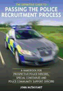 The Definitive Guide to Passing the Police Recruitment Process: A Handbook for Prospective Police Officers, Special Constables and Police Community Support Officers