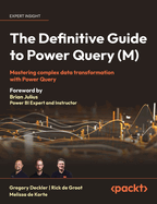 The Definitive Guide to Power Query (M): Mastering Complex Data Transformation with Power Query