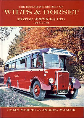 The Definitive History of Wilts and Dorset Motor Services Ltd, 1915-1972 - Morris, Colin, and Waller, Andrew