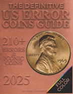The Definitive US Error Coins Guide: Identify and Evaluate the Rarest Mint Anomalies to Build a Unique Collection 210+ Errors & Iconic Coins to Maximize Your Profit