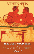 The Deipnosophists, or Banquet of the Learned: Volume I