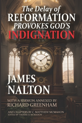 The Delay of Reformation Provokes God's Indignation - McMahon, C Matthew, and McMahon, Therese B (Editor), and Nalton, James