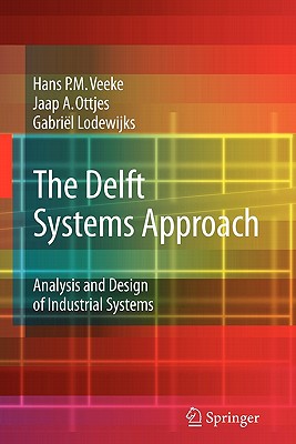 The Delft Systems Approach: Analysis and Design of Industrial Systems - Veeke, Hans P. M., and Ottjes, Jaap A., and Lodewijks, Gabriel