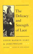 The Delicacy and Strength of Lace: Letters Between Leslie Marmon Silko and James Wright - Silko, Leslie Marmon, and Wright, Anne (Editor), and Wright, Anne (Introduction by)
