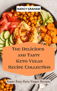 The Delicious and Tasty Keto Vegan Recipe Collection: Super easy Keto Vegan Recipes