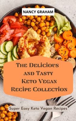 The Delicious and Tasty Keto Vegan Recipe Collection: Super easy Keto Vegan Recipes - Graham, Nancy