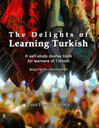 The Delights of Learning Turkish: A Self-Study Course Book for Learners of Turkish