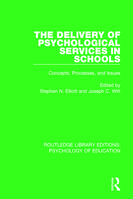 The Delivery of Psychological Services in Schools: Concepts, Processes, and Issues - Elliott, Stephen N. (Editor), and Witt, Joseph C. (Editor)