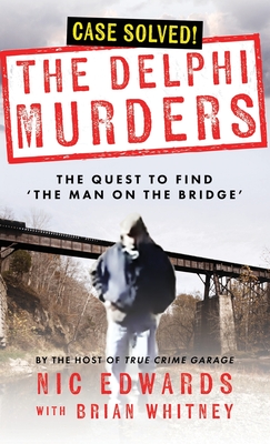 The Delphi Murders: The Quest To Find 'The Man On The Bridge' - Whitney, Brian, and Edwards, Nic